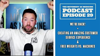 Movement As Medicine Podcast - EP 29:Creating A Great Customer Experience & Free Weights vs Machines