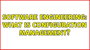 Software Engineering: What is Configuration Management? (3 Solutions!!)