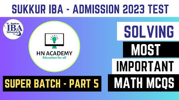 Session 05 Solving Most Important Math MCQs| Direct Test Sukkur IBA-2023 ||Super Batch | HN ACADEMY
