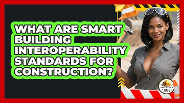 What Are Smart Building Interoperability Standards For Construction? - Construction Jobs