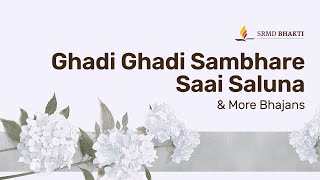 Ghadi Ghadi Sambhare Saai Saluna & More Bhajans | 15-Minute Bhakti