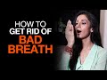 How to Get Rid of Bad Breath | Causes and Remedies | Fit Tak