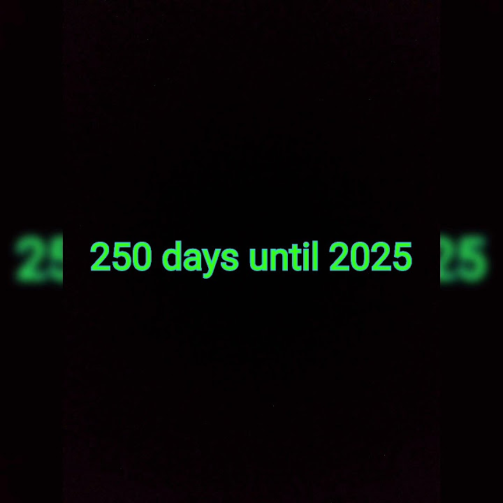 250 days until 2025 YouTube