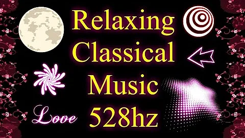 52 Minutes of Relaxing Classical Music (528hz)