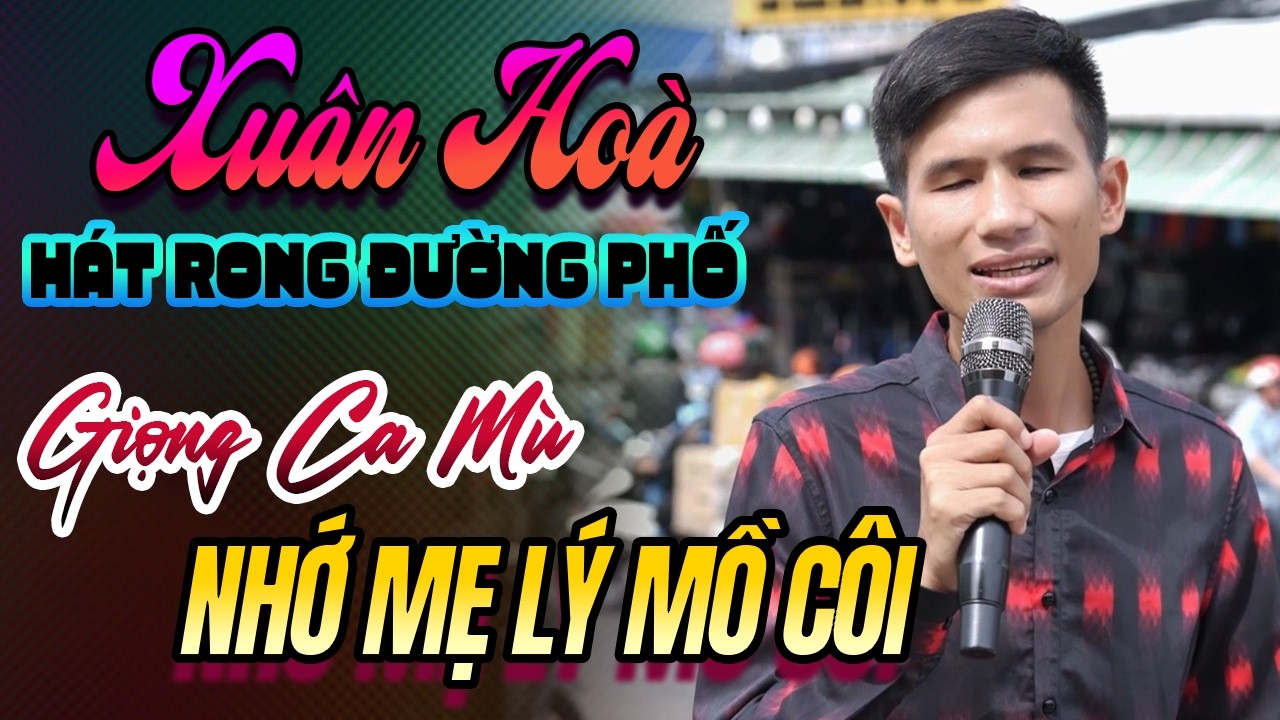 Nhớ Mẹ Lý Mồ Côi – Giọng Ca Hát Rong Đường Phố Cực Hay Nghe Là Nhớ Mãi | Xuân Hòa