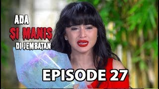 Buket Bunga Untuk Manis - Ada si Manis di Jembatan Episode 27 part 2