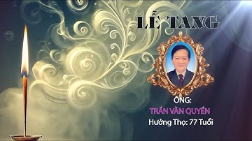 Lễ Tang Ông Trần Văn Quyền (H.T: 77 Tuổi)