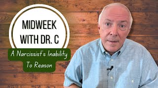 Famous Midweek with Dr. C- A Narcissist’s Inability To Reason Profile