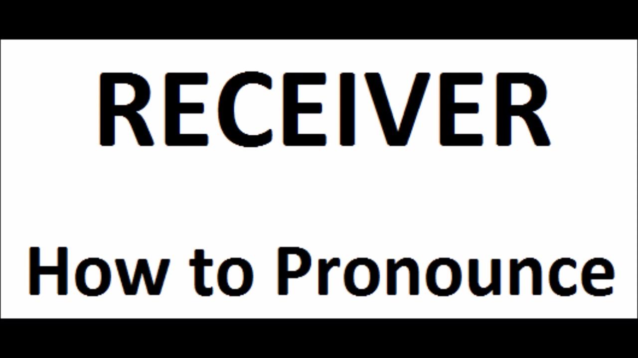 How to pronounce ReceiverHow to say ReceiverReceiver pronunciation