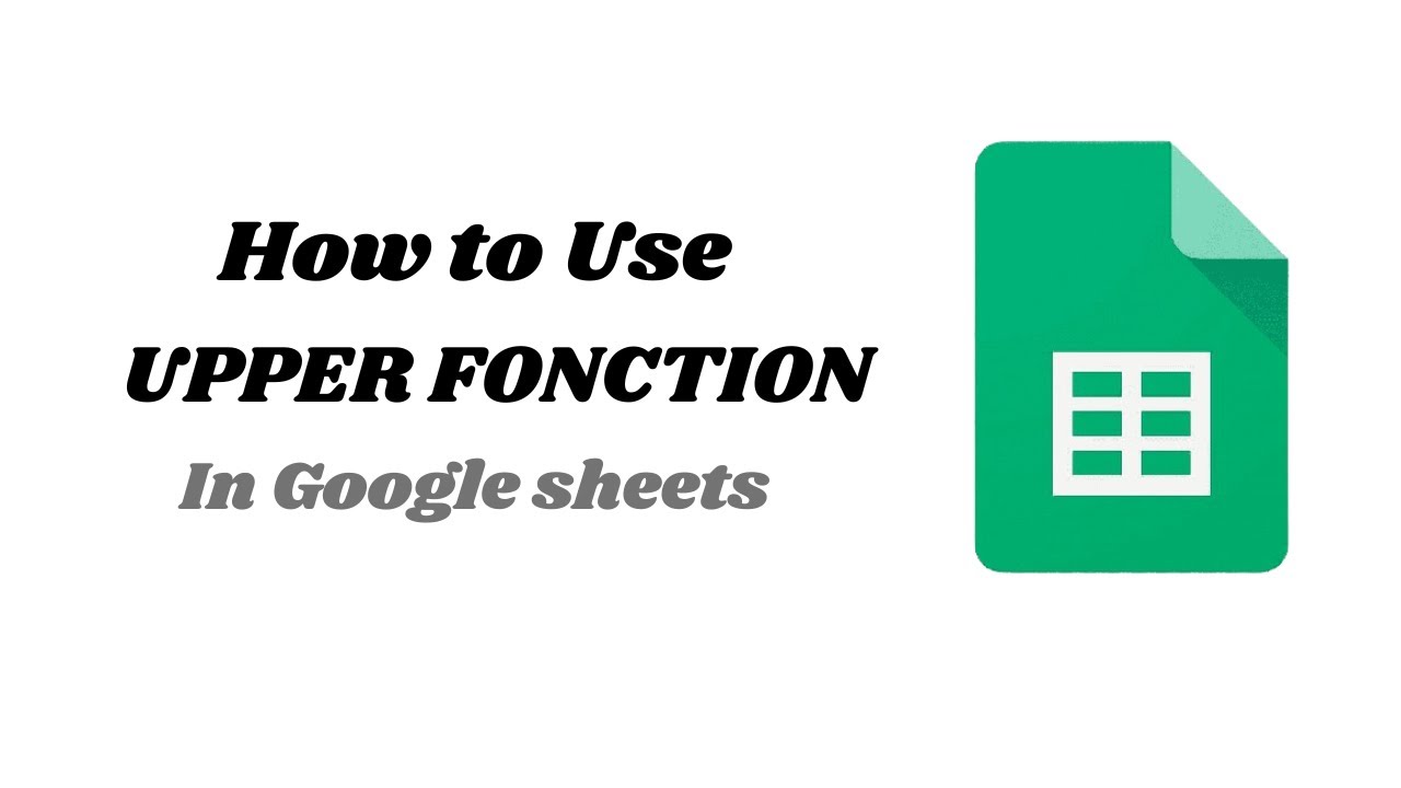 How to Use the UPPER Function in Google Sheets - YouTube