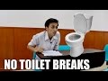 NO TOILET BREAKS ALLOWED!!