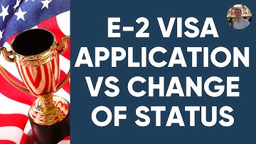 E-2 Visa Application vs  Change of Status