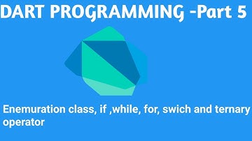 Dart Language Part-5 Enum class, if, for, switch, while and ternary operator