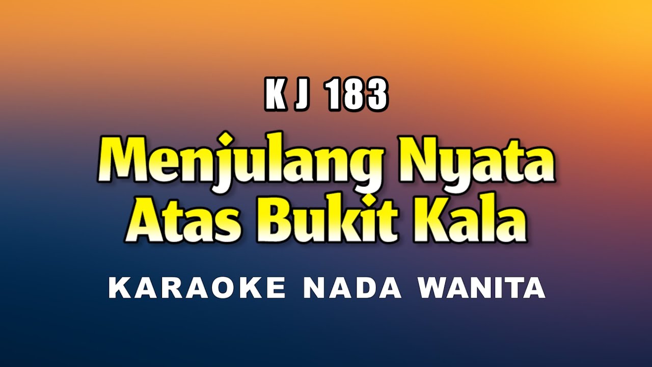 Menjulang Nyata Atas Bukit Kala - Karaoke Nada Wanita - KJ 183