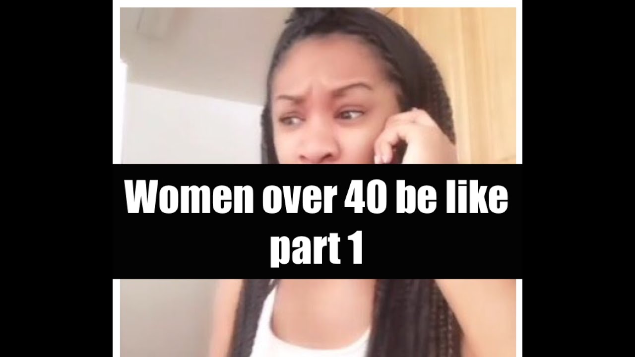 Women over 40 be like - YouTube
