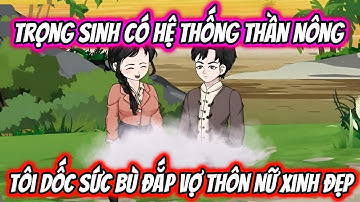 Trọng Sinh Có Hệ Thống Thần Nông Tôi Dốc Sức Bù Đắp Vợ Thôn Nữ Xinh Đẹp | KK VietSub