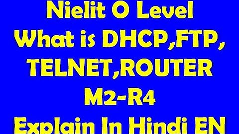 Nielit O Level What is DHCP, FTP ,TELNET,ROUTER M2-R4  Explain In Hindi And English