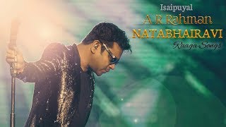 Isaipuyal A R Rahman Natabhairavi Raaga Songs Isaipuyal A R Rahman Natabhairavi Raaga Songs