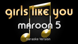 Maroon 5 - Girls Like You (Karaoke) ♪