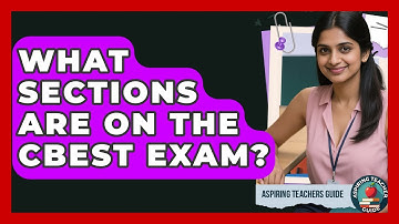 What Sections Are On The CBEST Exam? - Aspiring Teacher Guide