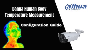 Configuration Guide - Dahua Human Body Temperature Measurement Solution | Dahua Technology Nordic