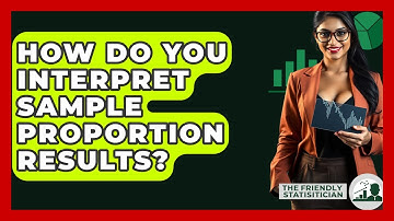 How Do You Interpret Sample Proportion Results? - The Friendly Statistician