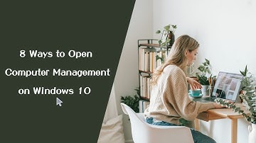8 Ways to Open Computer Management on Windows 10
