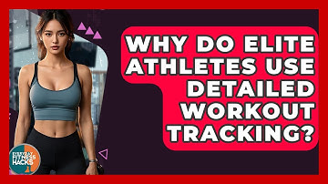 Why Do Elite Athletes Use Detailed Workout Tracking? - Everyday Fitness Hacks