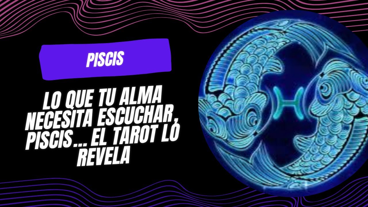 Lo que tu alma necesita escuchar, Piscis… el tarot lo revela - YouTube