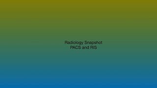Radiology Snapshot 001 : PACS and RIS