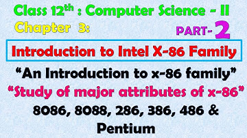 12th Comp. Sci. Paper - II : Chapter - 3 | x-86 family| Major attributes of each processor | Pentium