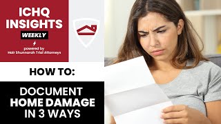 #ICHQInsights Episode 8 - 3 WAYS TO DOCUMENT HOME DAMAGE