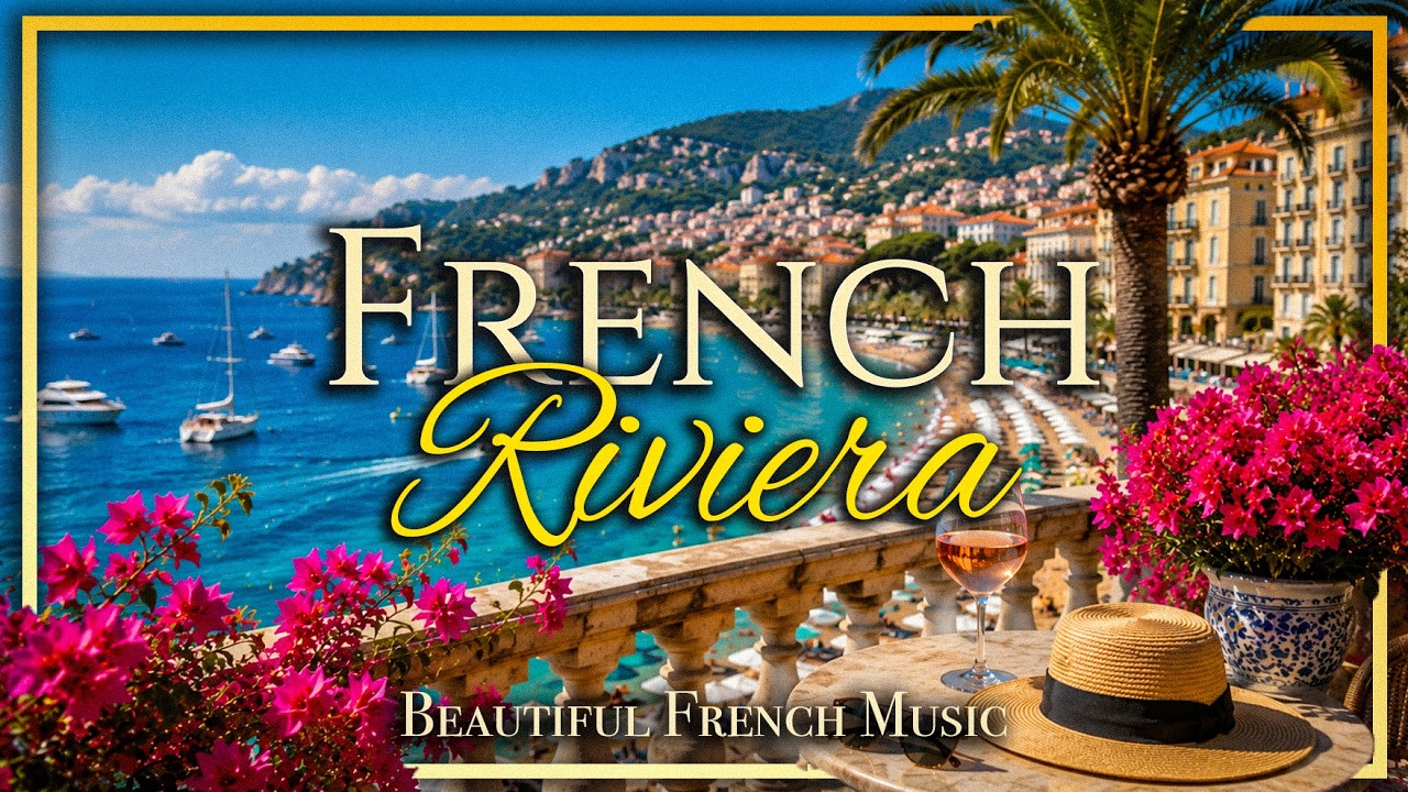 French Riviera 🇫🇷 Beautiful French Music & The Most Beautiful Places on the Côte d'Azur ☀️ 