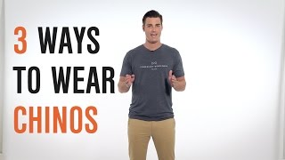 Dress Smarter 3 Ways To Wear Chinos