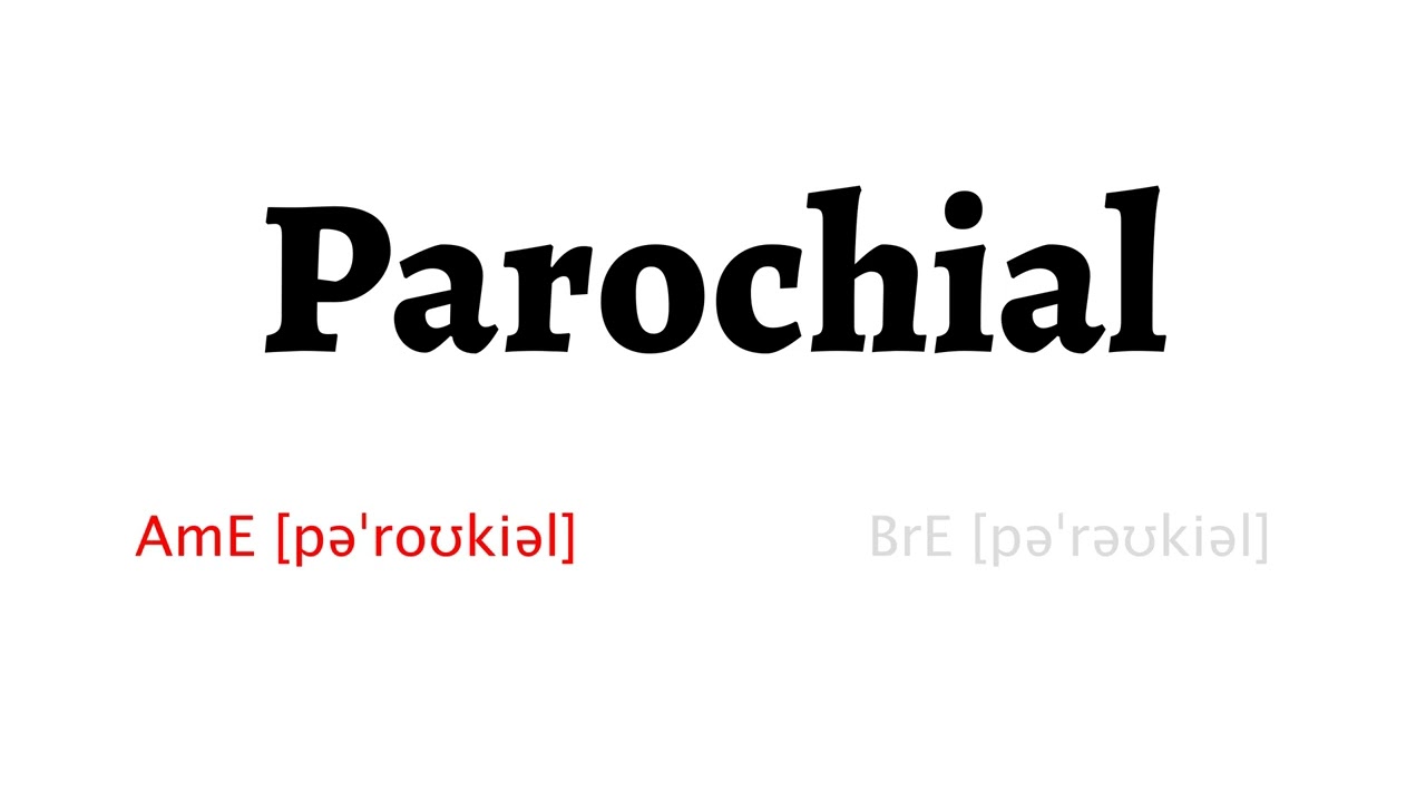 How To Pronounce Parochial In American English And British English