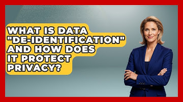 What Is Data "De-identification" And How Does It Protect Privacy? - International Policy Zone