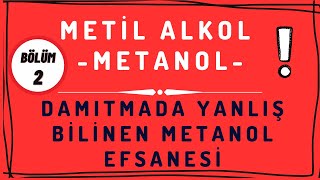 Metanol - Meti̇l Alkol-Damitmada Yanliş Bi̇li̇nen Metanol Efsanesi̇ - Bölüm 2 -