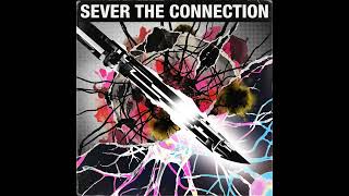 Sever The Connection Song