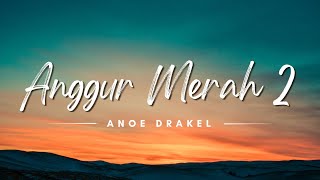 Anggur Merah 2 - Anoe Drakel (Lyrics/Lirik Lagu)