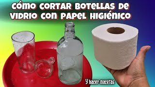 CÓMO CORTAR BOTELLAS DE VIDRIO CON PAPEL HIGIENICO y convertirlas en macetas/Liliana Muñoz