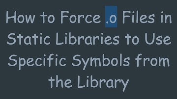 How to Force .o Files in Static Libraries to Use Specific Symbols from the Library