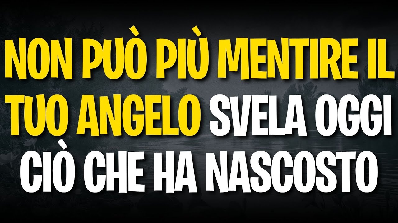 Non può più mentire il tuo angelo svela oggi ciò che ha nascosto
