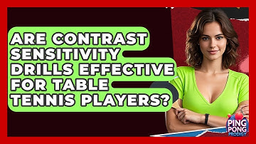 Are Contrast Sensitivity Drills Effective For Table Tennis Players? - Ping Pong Prodigy