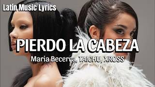 Maria Becerra, TAICHU, XROSS - PIERDO LA CABEZA (Letra/Lyrics)