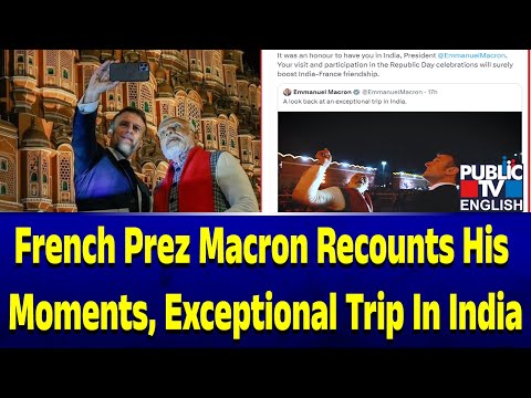 French Prez Macron Recounts His Moments, Exceptional Trip In India | Public TV English
