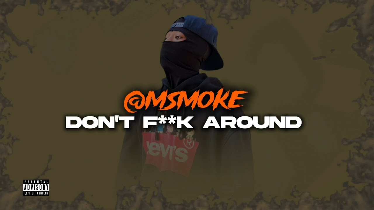 @MSMOKE - Don't F*ck Around (Official lyric Video)       [prod.giornogiovanabeats]