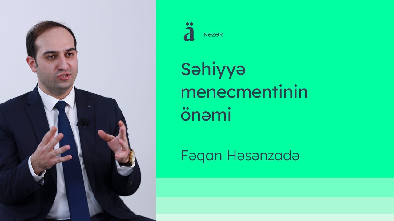 Səhiyyə menecmentinin önəmi | Fəqan Həsənzadə