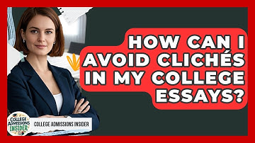 How Can I Avoid Clichés In My College Essays? - College Admissions Insider