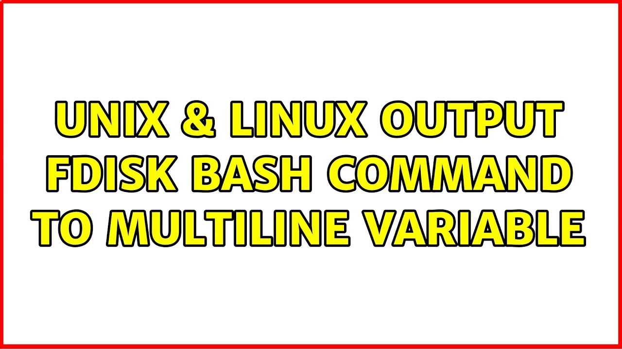 Unix  Linux: Output Fdisk Bash Command To Multiline Variable