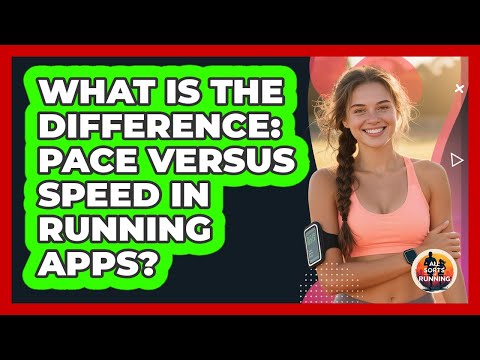 What Is The Difference: Pace Versus Speed In Running Apps? - All Sorts Of Running